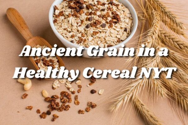 Ancient Grain in a Healthy Cereal NYT