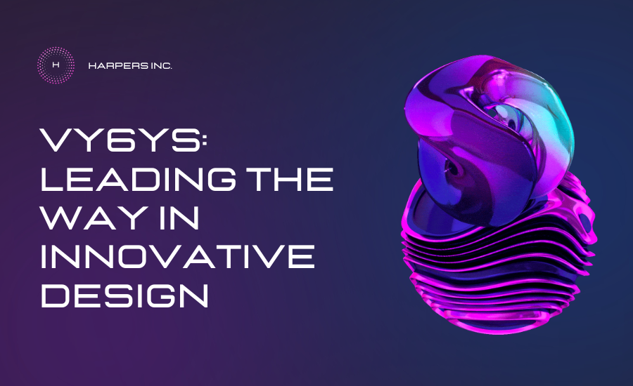 Vy6ys: Leading the Way in Innovative Design