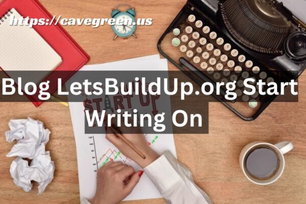 Blog LetsBuildUp.org Start Writing On