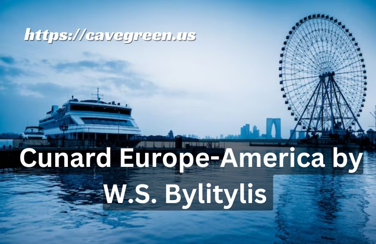 Cunard Europe-America by W.S. Bylitylis