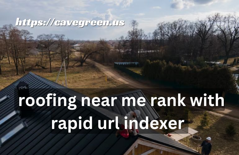 roofing near me rank with rapid url indexer