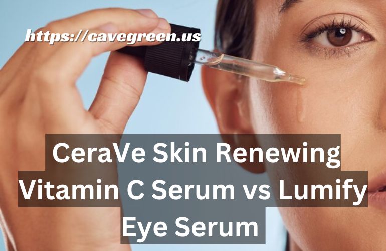 CeraVe Skin Renewing Vitamin C Serum vs Lumify Eye Serum