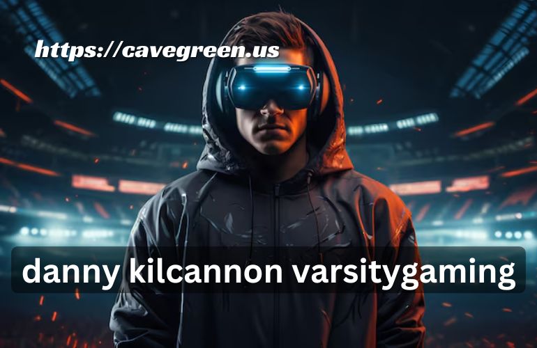 danny kilcannon varsitygaming